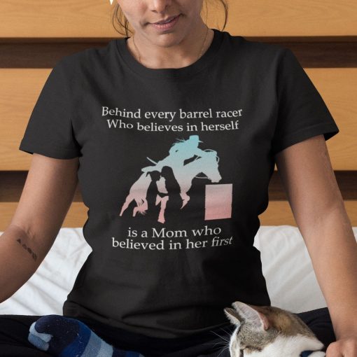 Behind-Every-Barrel-Racer-Who-Believes-In-Herself-Is-A-Mom-Shirt